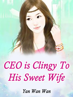 CEO is Clingy To His Sweet Wife